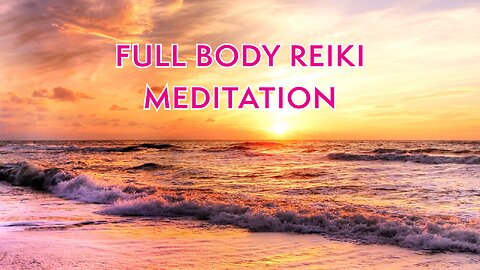 Full Body Reiki Meditation - 20 minutes