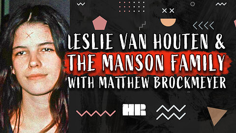 Leslie Van Houten & The Manson Family | Matthew Brockmeyer | #178 HR TRUE CRIME