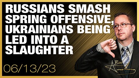 The Ben Armstrong Show | Russians Smash Spring Offensive, Ukrainians Being Led into a Slaughter