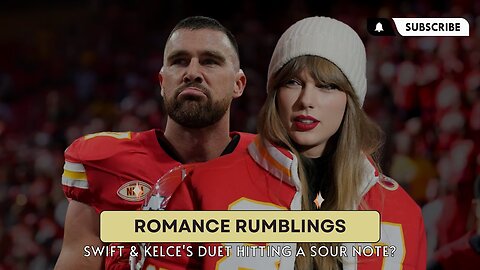 Swift & Kelce's Duet Hitting a Sour Note