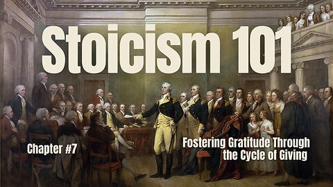 Stoicism 101: Chapter 7 - Fostering Gratitude Through the Cycle of Giving