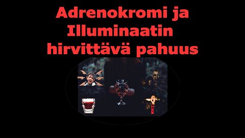 Adrenokromi ja Illuminaatin hirvittävä pahuus