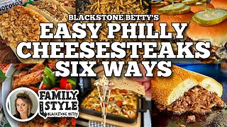 Blackstone Betty's Easy Philly Cheesesteaks Six Ways