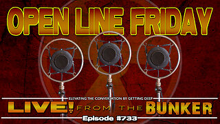 Live From The Bunker 733: Open Line Friday!