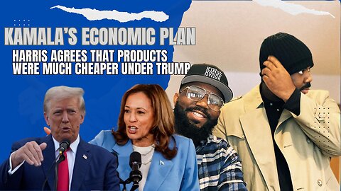 Kamala’s Economic Plan, Admits Cheaper Prices Under Trump