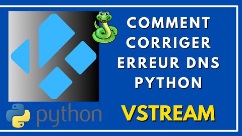 KODI 19.3 + vStream - Corriger l' erreur DNS Python