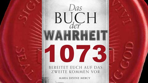 Maria: Nach der Warnung wollen viele Gott ehren - (Buch der Wahrheit Nr 1073)