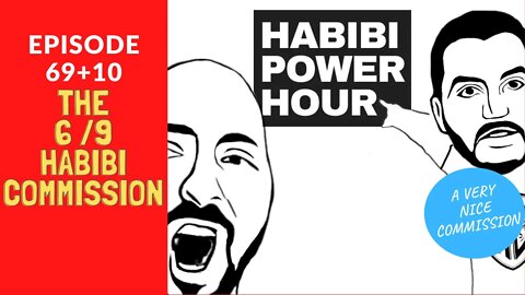 The 6/9 Habibi Commission (79 aka 69+10) | Habibi Power Hour