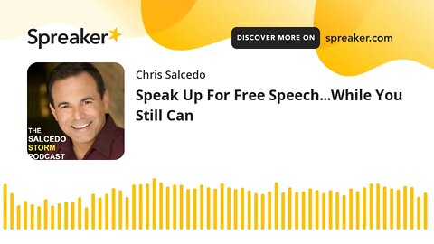 Speak Up For Free Speech...While You Still Can