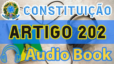 Artigo 202 DA CONSTITUIÇÃO FEDERAL - Audiobook e Lyric Video Atualizados 2022 CF 88