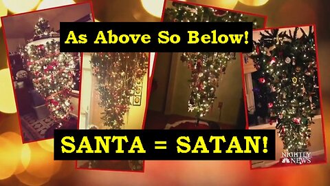 Santa = Satan! - As Above So Below! They Are Turning The Earth Into The Upside Down!