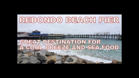 Redondo Beach Pier. Great Destination. Sea Food and the Pacific Ocean.