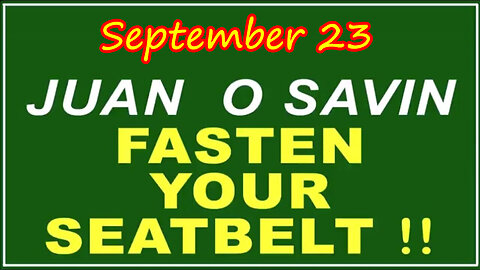 Q+ Juan O Savin Sept 23 - Fasten Your Seatbelt