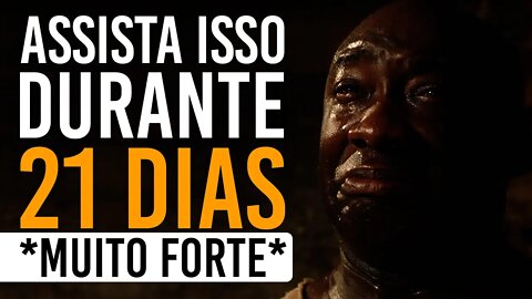 ASSISTA ISSO DURANTE 21 DIAS - VAI TRANSFORMAR SUA VIDA (PODEROSO)