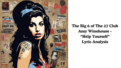 The Big 6 Of The 27 Club: Amy Winehouse - "Help Yourself" Lyric Analysis