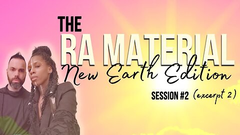 The Ra Material - New Earth Edition - Session 2 - May 8th 2023 - Excerpt 2 - Question 11