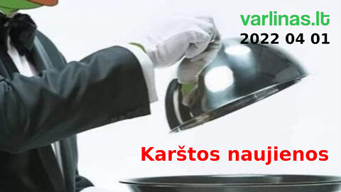 Varlinas tiesiogiai - 2022 04 01 - Karštos naujienos