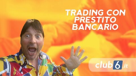 PRENDERE UN PRESTITO DALLA BANCA PER FARE TRADING . CONVIENE ?