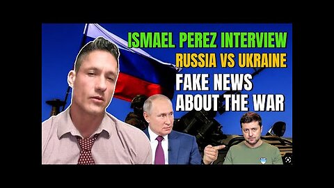 Ismael Perez Interview 💚 Russia vs Ukraine Fake News about the War update 27/02/2023