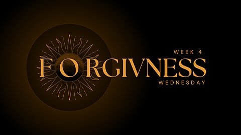 Forgiveness Week 4 Wednesday