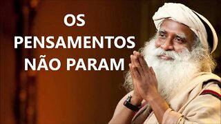 OS PENSAMENTOS NÃO PARAM, SADHGURU, DUBLADO