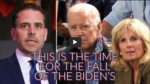 THIS IS THE TIME FOR THE FALL OF THE BIDEN'S