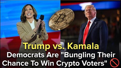 Trump vs. Kamala - Democrats Are "Bungling Their Chance To Win Crypto Voters"