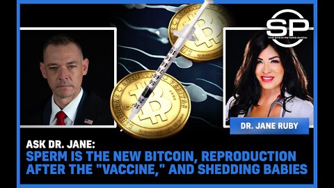 Ask Dr. Jane: Sperm Is The New BitCoin, Reproduction After The "Vaccine"