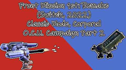 Front Mission 1st: Remake (Switch, 2022) Longplay - Classic Mode, Corporal, OCU Campaign Part 2