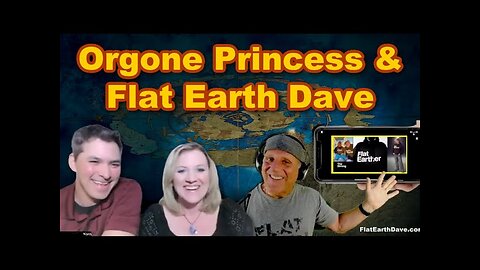 Orgone Princess PODCAST w Flat Earth Dave_