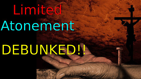 Examining & Debunking Limited Atonement