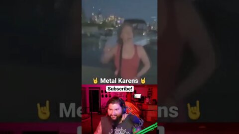 Karen’s are metal