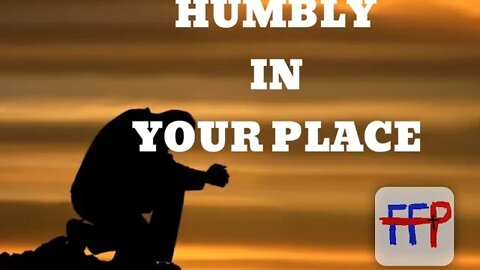 HUMBLY IN YOUR PLACE