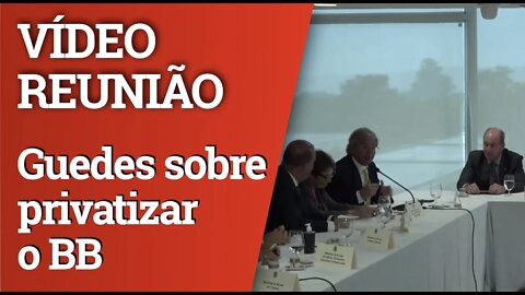 VÍDEO DA REUNIÃO MINISTERIAL: Guedes fala em privatizar o Banco do Brasil