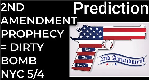 Prediction: 2ND AMENDMENT PROPHECY = DIRTY BOMB NYC - May 4