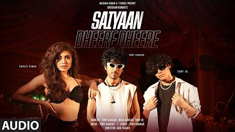 Saiyaan Dheere Dheere (Full Audio): Tony Kakkar, Neha Kakkar, Tony Jr. | Shruti S | Adil | Bhushan K