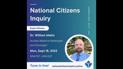 Canada: National Citizens Inquiry (NCI) Virtual Testimony – Dr. William Makis – 18 Sept 2023