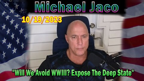 Michael Jaco HUGE Intel 10-19-23: "Will We Avoid WWIII? Expose The Deep State"