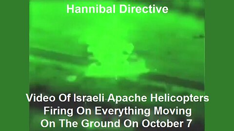 Video Of Israeli Apache Helicopters Firing On Everything Moving On The Ground On October 7