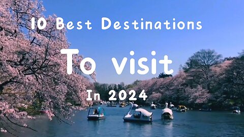 10 Best Destinations To Visit In 2024