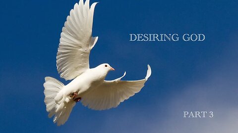 Desiring God, part three