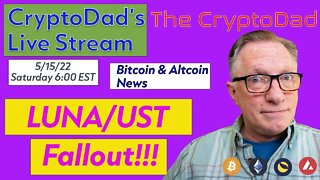 CryptoDad’s Live Q. & A. 6:00 PM EST Saturday 5-15-22 LUNA/UST Fallout