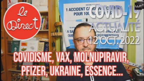 Direct 12 oct. 22 : Covidisme, Vax, Molnupiravir, Pfizer, Ukraine, Essence...