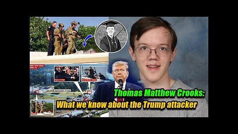 What we know about Thomas Matthew Crooks,suspect assassination attempt on Donald Trump