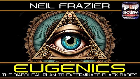 EUGENICS: THE DIABOLICAL PLAN TO EXTERMINATE BLACK BABIES! | NEIL FRAZIER