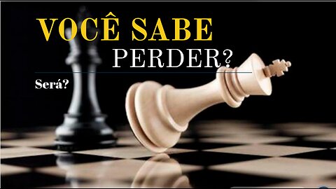 07 - VOCÊ SABE PERDER?