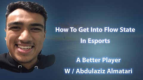 How To Get Into Flow State In Esports | A Better Player w/ Abdulaziz Almatari | EP 38