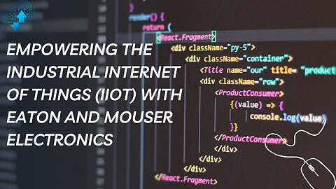 Empowering the Industrial Internet of Things (IIoT) with Eaton and Mouser Electronics