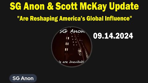 SG Anon & Scott McKay Update Sep 14: "Are Reshaping America’s Global Influence"