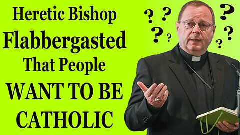 Heretic Bishop Flabbergasted That People Want To Be Catholic